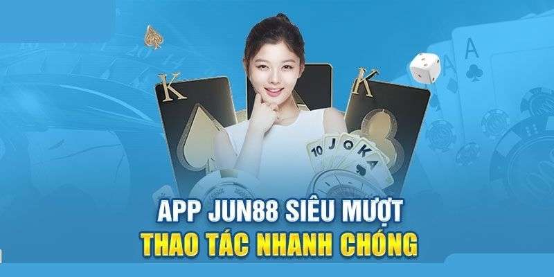 Các lợi ích khi tải app Jun88