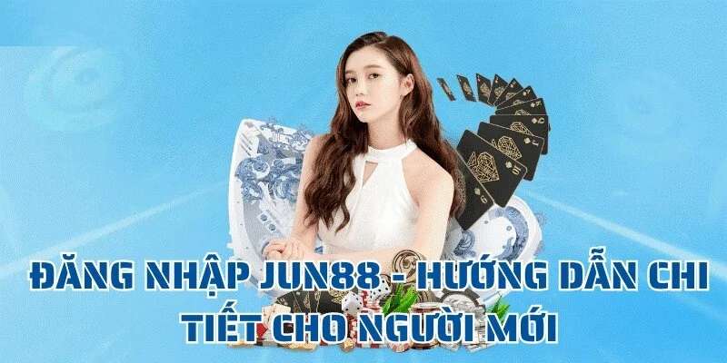 Cách đăng nhập Jun88 chi tiết cho người mới