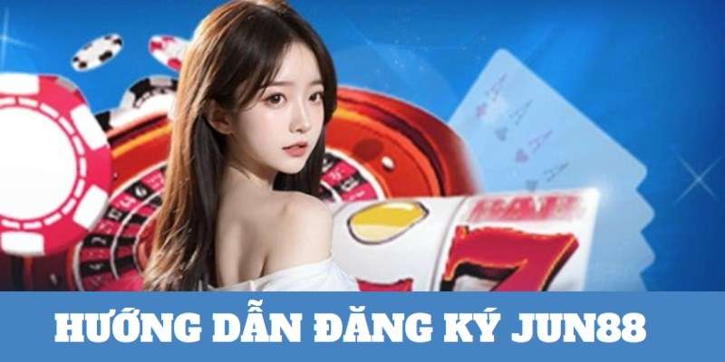 Hướng dẫn đăng ký Jun88 trên điện thoại