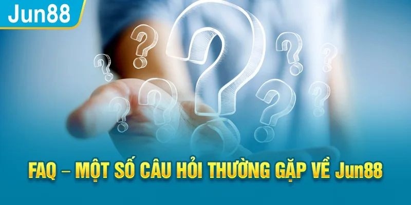 FAQs về thương hiệu Jun88